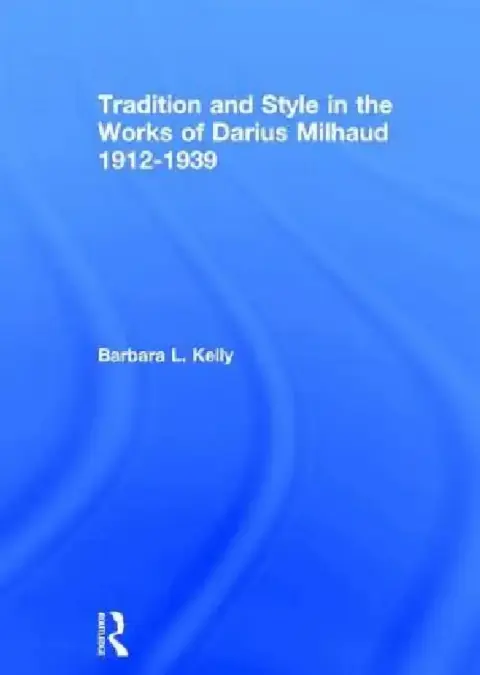 Cover of Tradition And Style In The Works Of Darius Milhaud 1912-1939