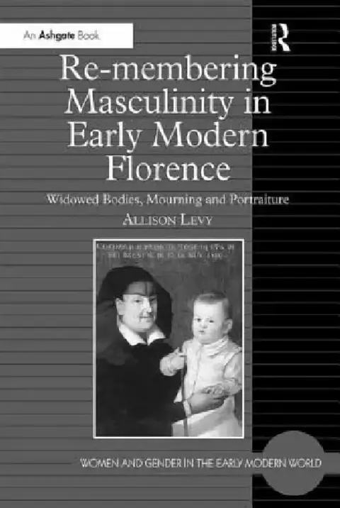 Cover of Re-Membering Masculinity in Early Modern Florence