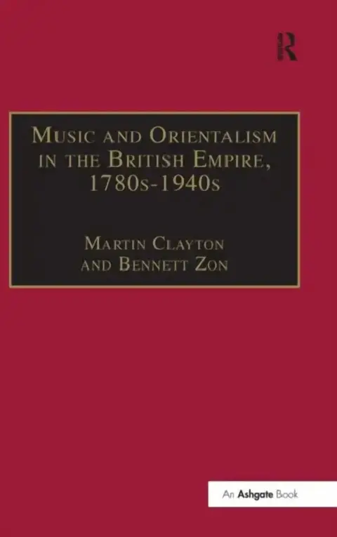 Cover of Music and Orientalism in the British Empire, 1780s-1940s