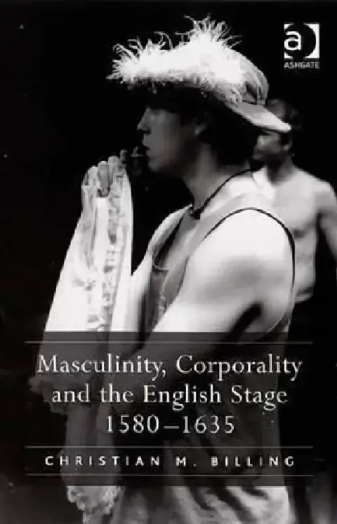 Cover of Masculinity, Corporality and the English Stage 1580-1635