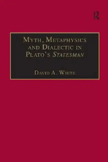 Cover of Myth, Metaphysics and Dialectic in Plato's Statesman