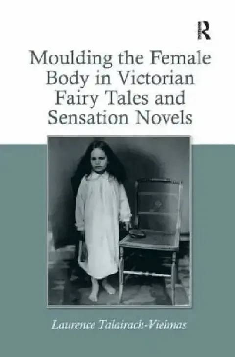 Cover of Moulding the Female Body in Victorian Fairy Tales and Sensation Novels