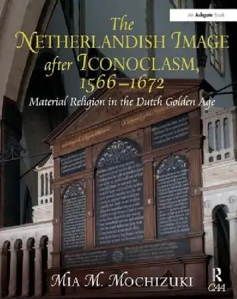 Cover of The Netherlandish Image After Iconoclasm, 1566-1672