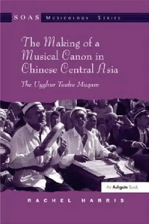 Cover of The Making of a Musical Canon in Chinese Central Asia