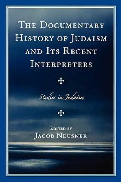 Cover of Documentary History of Judaism and Its Recent Interpreters