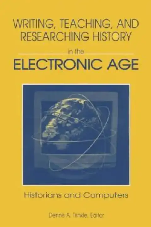 Cover of Writing, Teaching And Researching History In The Electronic Age