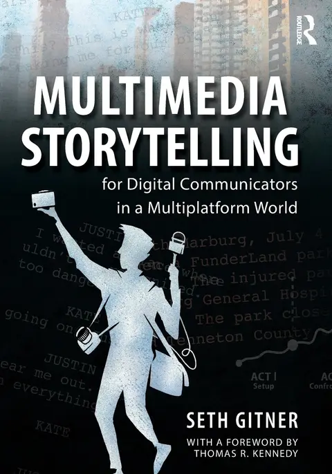 Cover of Multimedia Storytelling for Digital Communicators in a Multiplatform World