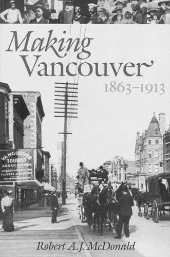 Cover of Making Vancouver, 1863-1913