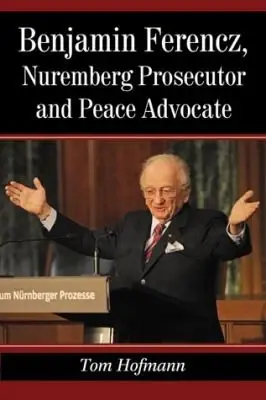 Cover of Benjamin Ferencz, Nuremberg Prosecutor and Peace Advocate