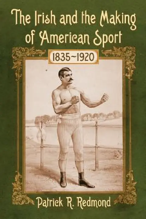 Cover of The Irish and the Making of American Sport, 1835-1920