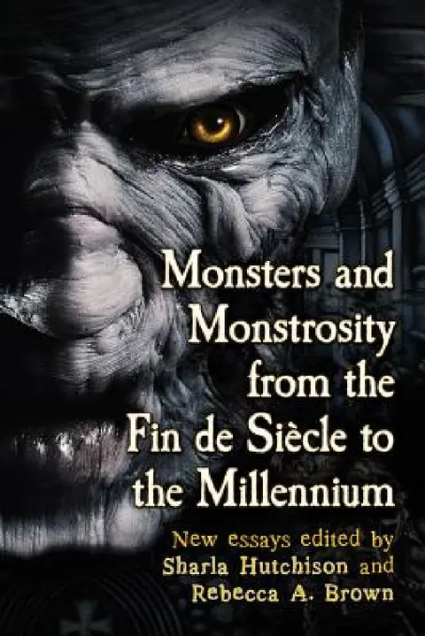 Cover of Monsters and Monstrosity from the Fin de Siecle to the Millennium