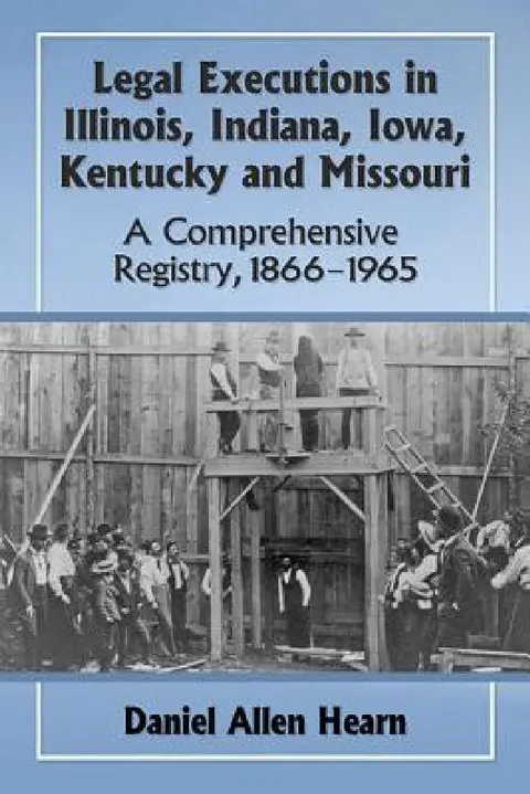 Cover of Legal Executions in Illinois, Indiana, Iowa, Kentucky and Missouri