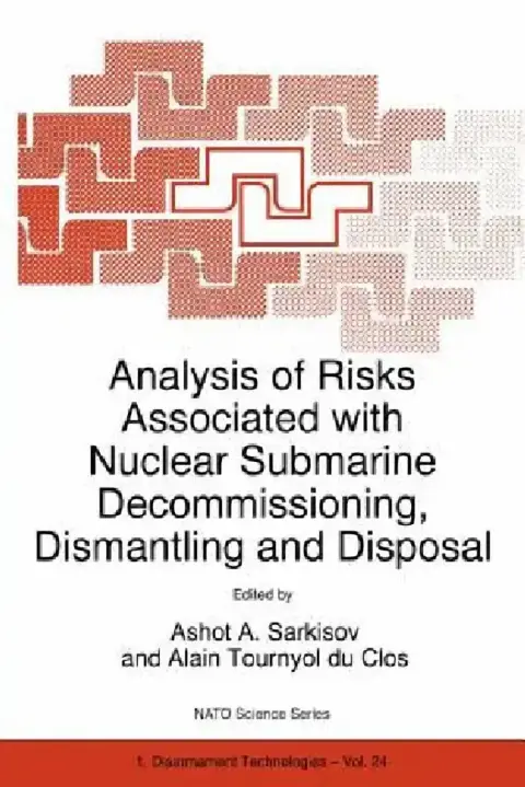 Cover of Analysis of Risks Associated with Nuclear Submarine Decommissioning, Dismantling and Disposal
