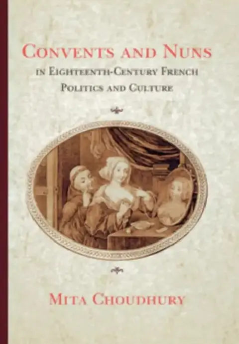 Cover of Convents and Nuns in Eighteenth-Century French Politics and Culture