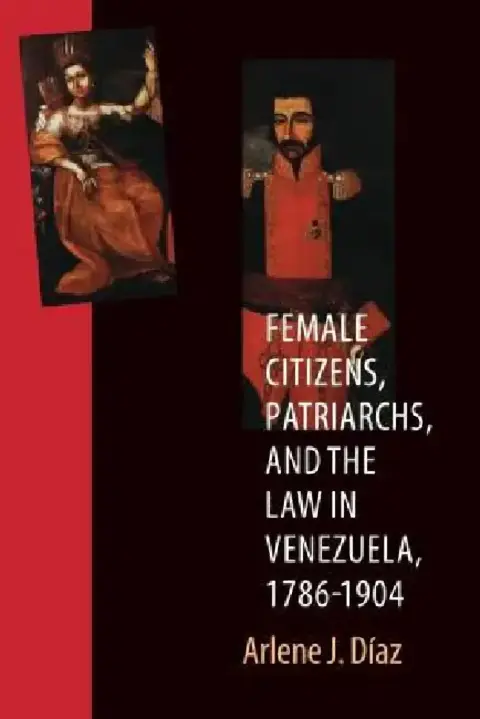 Cover of Female Citizens, Patriarchs, and the Law in Venezuela, 1786-1904