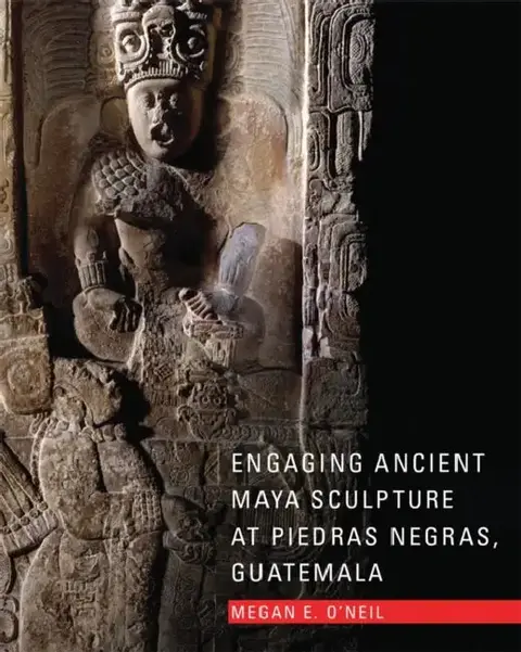 Cover of Engaging Ancient Maya Sculpture at Piedras Negras, Guatemala