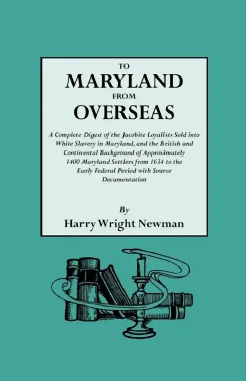 Cover of To Maryland from Overseas. a Complete Digest of the Jacobite Loyalists Sold Into White Slavery in Maryland, and the British and Contintental Backgroun