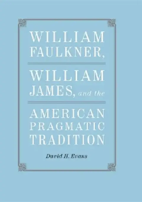 Cover of William Faulkner, William James, and the American Pragmatic Tradition