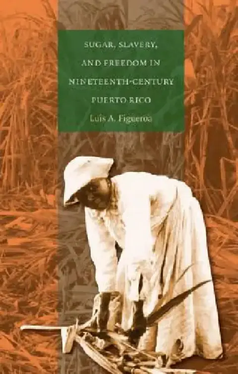 Cover of Sugar, Slavery, and Freedom in Nineteenth-Century Puerto Rico