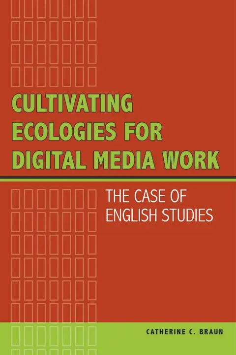 Cover of Cultivating Ecologies for Digital Media Work