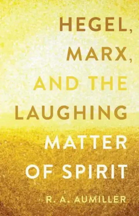 Cover of Hegel, Marx, and the Laughing Matter of Spirit