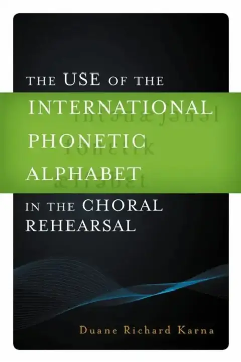 Cover of Use of the International Phonetic Alphabet in the Choral Rehearsal