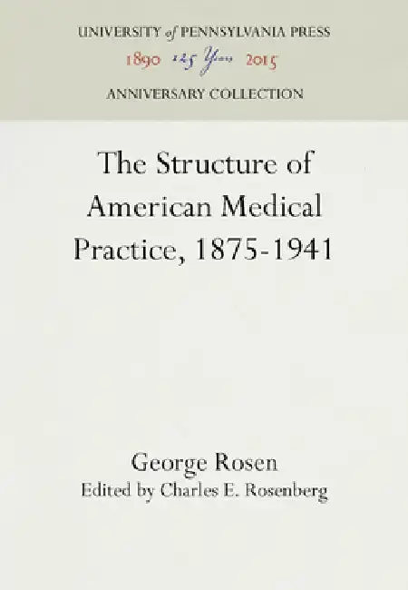 Cover of The Structure of American Medical Practice, 1875-1941