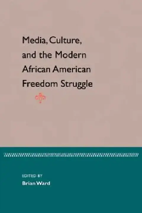 Cover of Media, Culture, and the Modern African American Freedom Struggle
