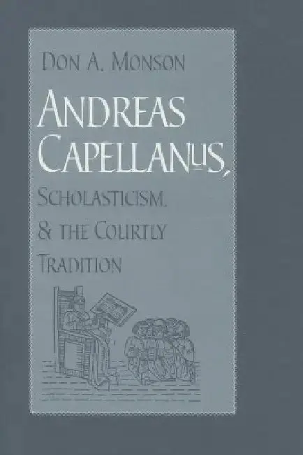 Cover of Andreas Capellanus, Scholasticism, and the Courtly Tradition