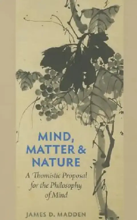 Cover of Mind, Matter, and Nature A Thomistic Proposal for the Philosophy of Mind