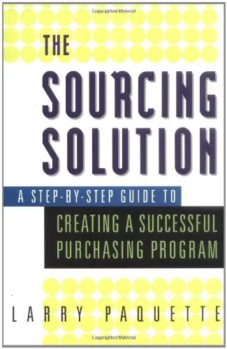 Cover of The Sourcing Solution - A Step-by-Step Guide to Creating a Successful Purchasing Program