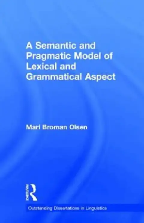 Cover of A Semantic and Pragmatic Model of Lexical and Grammatical Aspect