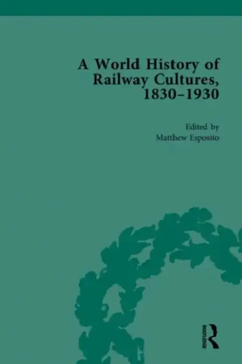 Cover of A World History of Railway Cultures, 1830-1930