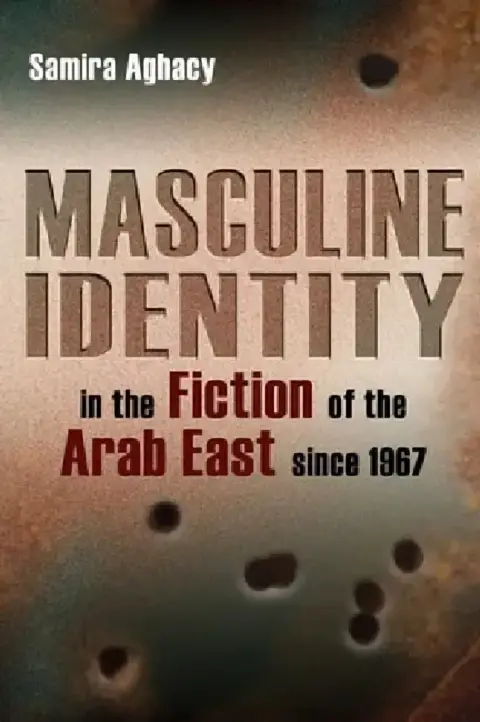 Cover of Masculine Identity in the Fiction of the Arab East Since 1967