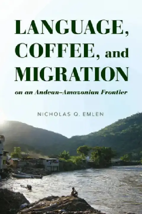 Cover of Language, Coffee, and Migration on an Andean-Amazonian Frontier