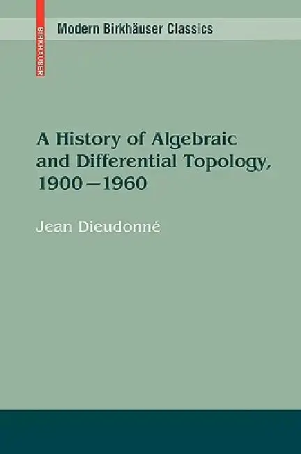 Cover of A History of Algebraic and Differential Topology, 1900 - 1960