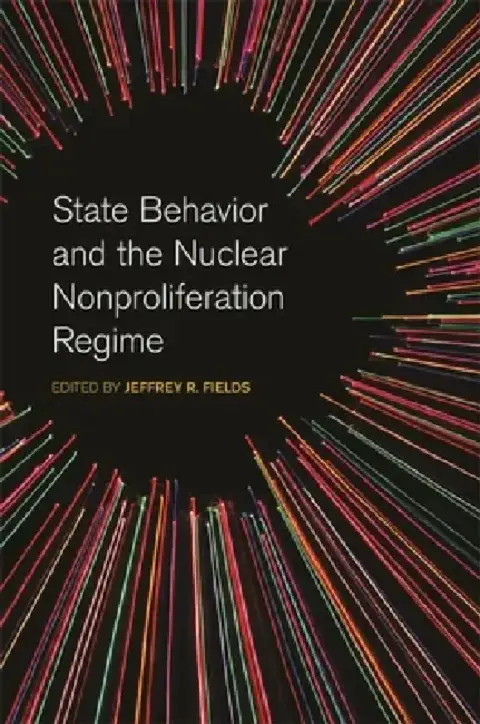 Cover of State Behavior and the Nuclear Nonproliferation Regime