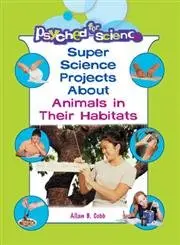 Cover of Super Science Projects About Animals and Their Habitats