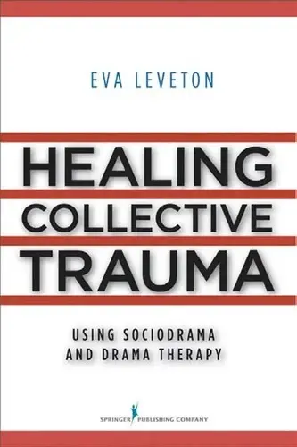 Cover of Healing Collective Trauma Using Sociodrama and Drama Therapy