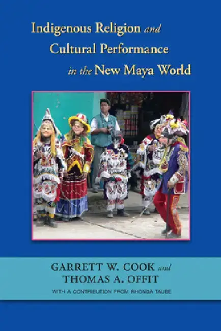 Cover of Indigenous Religion and Cultural Performance in the New Maya World