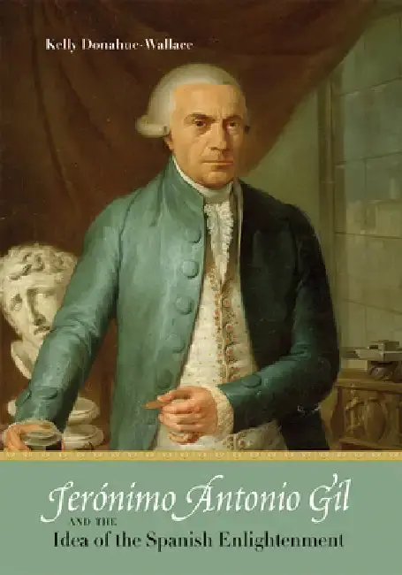 Cover of Jerónimo Antonio Gil and the Idea of the Spanish Enlightenment