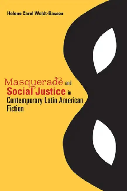 Cover of Masquerade and Social Justice in Contemporary Latin American Fiction