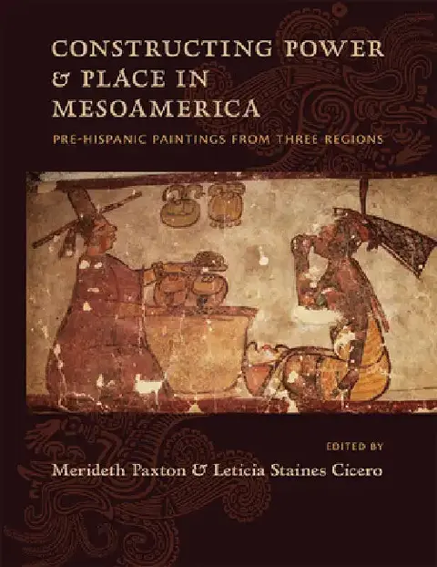Cover of Constructing Power and Place in Mesoamerica