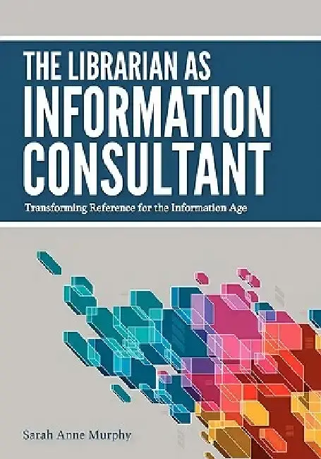 Cover of The Librarian as Information Consultant