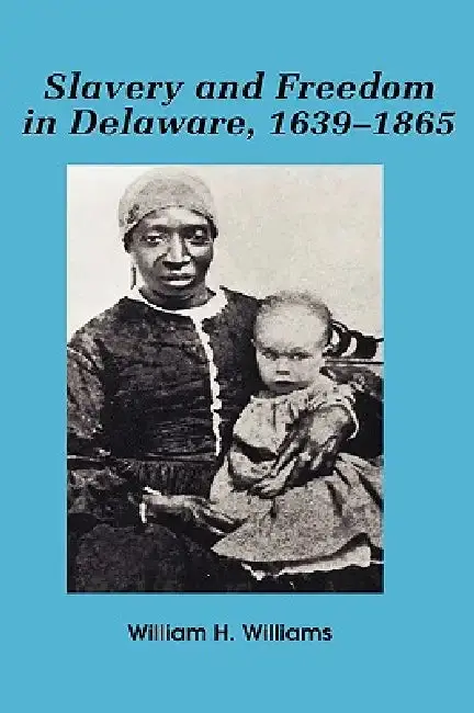 Cover of Slavery and Freedom in Delaware, 1639-1865