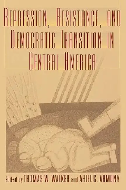 Cover of Repression, Resistance, and Democratic Transition in Central America