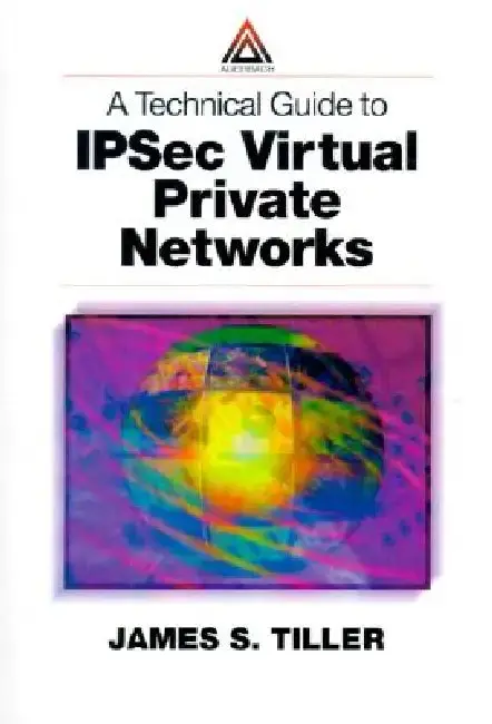 Cover of A Technical Guide to Ipsec Virtual Private Networks