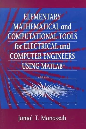 Cover of Elementary Mathematical and Computational Tools for Electrical and Computer Engineers Using MATLAB