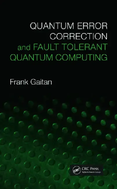 Cover of Quantum Error Correction and Fault Tolerant Quantum Computing