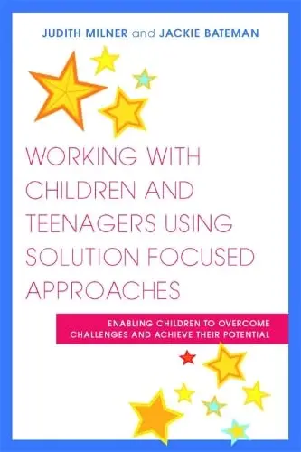 Cover of Working with Children and Teenagers Using Solution Focused Approaches